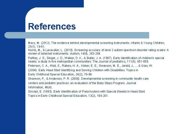 References Macy, M. (2012). The evidence behind developmental screening instruments. Infants & Young Children,