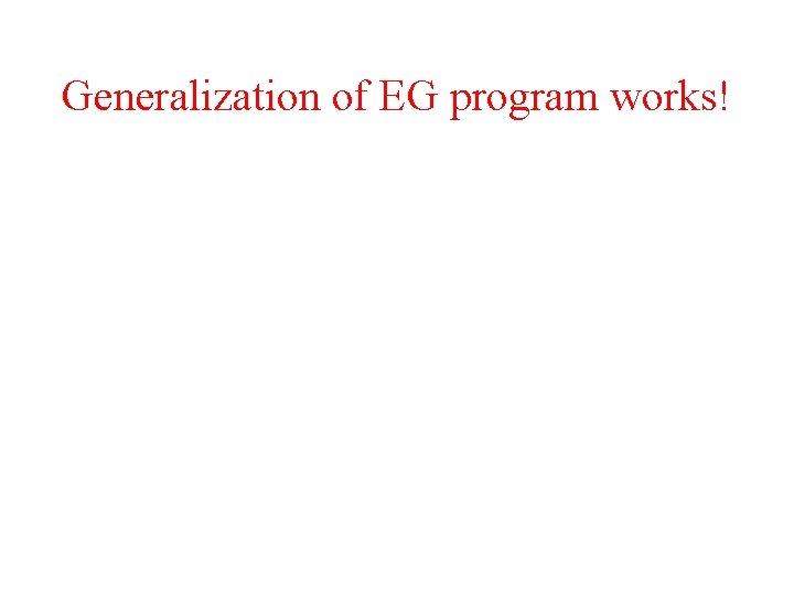 Generalization of EG program works! 