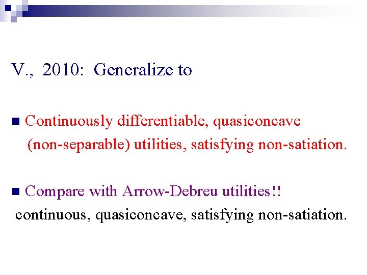 V. , 2010: Generalize to n Continuously differentiable, quasiconcave (non-separable) utilities, satisfying non-satiation. Compare