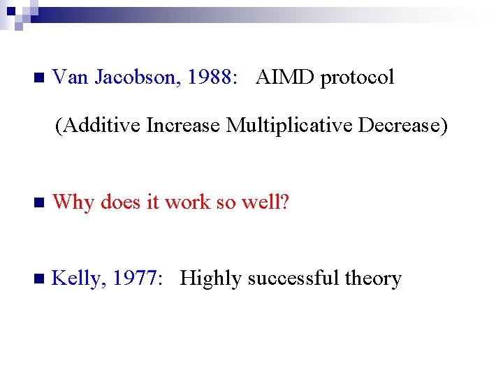 n Van Jacobson, 1988: AIMD protocol (Additive Increase Multiplicative Decrease) n Why does it