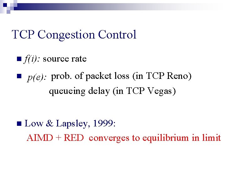 TCP Congestion Control n n n f(i): source rate p(e): prob. of packet loss