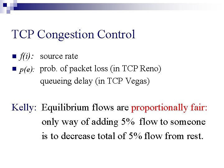TCP Congestion Control n n f(i): source rate p(e): prob. of packet loss (in