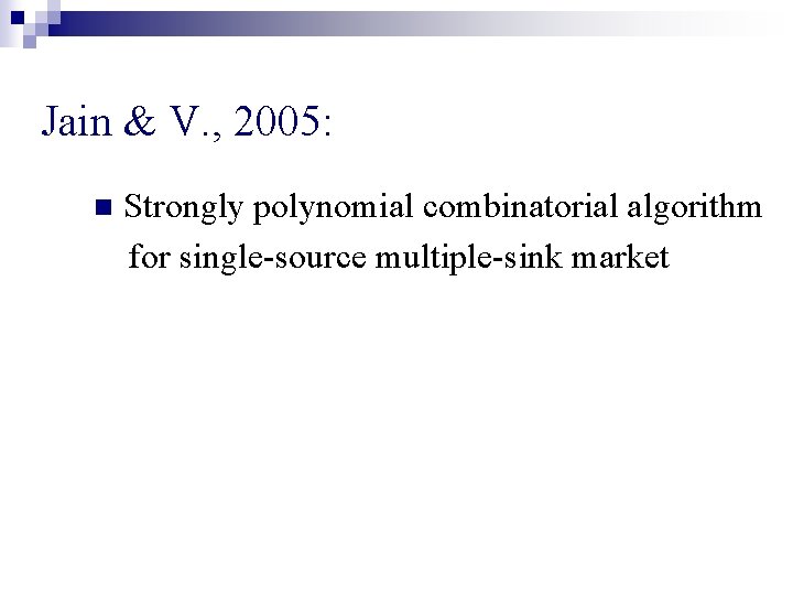 Jain & V. , 2005: n Strongly polynomial combinatorial algorithm for single-source multiple-sink market