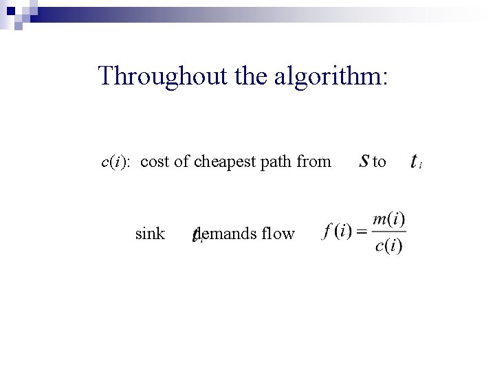 Throughout the algorithm: c(i): cost of cheapest path from sink demands flow to 