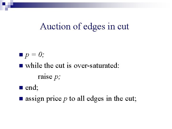 Auction of edges in cut p = 0; n while the cut is over-saturated: