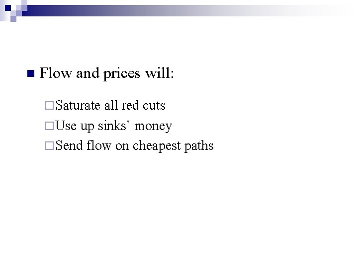 n Flow and prices will: ¨ Saturate all red cuts ¨ Use up sinks’