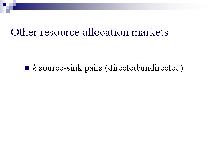 Other resource allocation markets n k source-sink pairs (directed/undirected) 