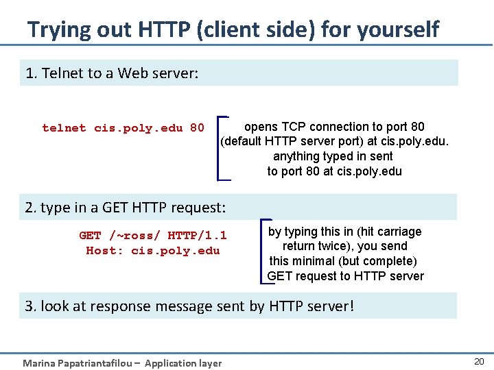 Trying out HTTP (client side) for yourself 1. Telnet to a Web server: telnet