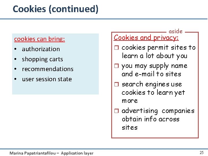 Cookies (continued) cookies can bring: • authorization • shopping carts • recommendations • user