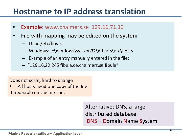 Hostname to IP address translation • Example: www. chalmers. se 129. 16. 71. 10