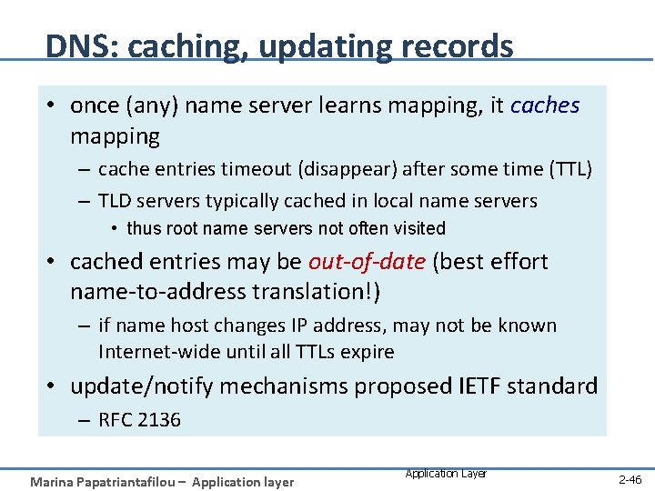 DNS: caching, updating records • once (any) name server learns mapping, it caches mapping