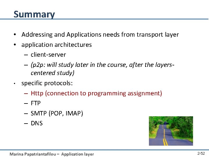 Summary • Addressing and Applications needs from transport layer • application architectures – client-server