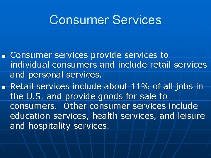 Consumer Services n n Consumer services provide services to individual consumers and include retail