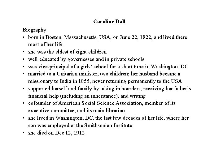 Caroline Dall Biography • born in Boston, Massachusetts, USA, on June 22, 1822, and