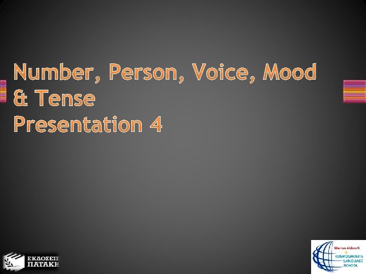 Νumber, Person, Voice, Mood & Tense Presentation 4 
