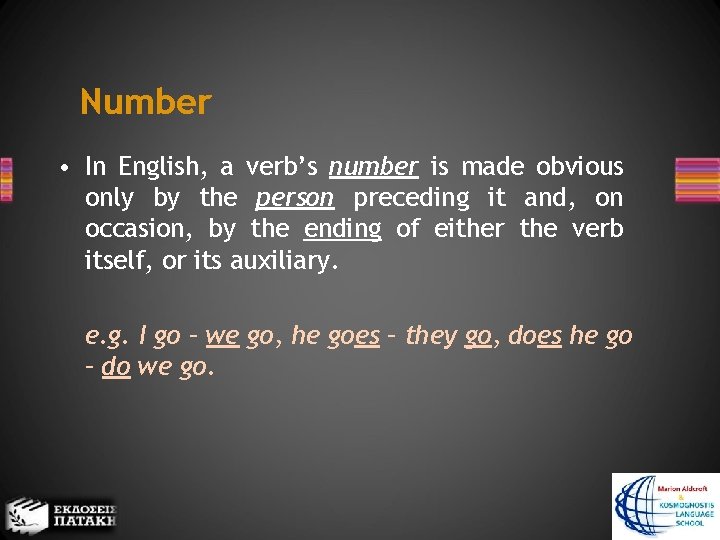 Number • In English, a verb’s number is made obvious only by the person
