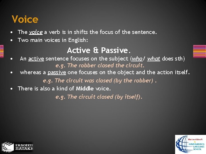 Voice • The voice a verb is in shifts the focus of the sentence.