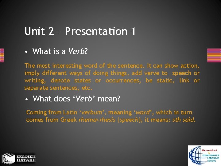 Unit 2 – Presentation 1 • What is a Verb? The most interesting word