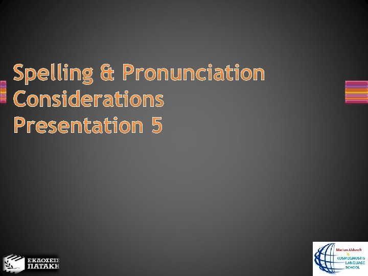 Spelling & Pronunciation Considerations Presentation 5 