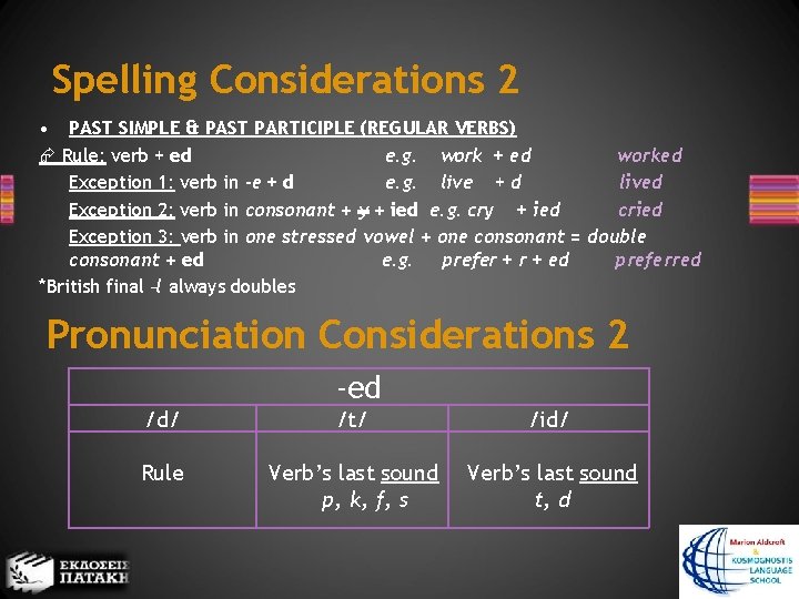 Spelling Considerations 2 • PAST SIMPLE & PAST PARTICIPLE (REGULAR VERBS) Rule: verb +