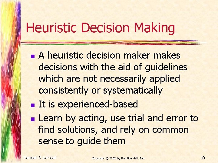 Heuristic Decision Making n n n A heuristic decision maker makes decisions with the