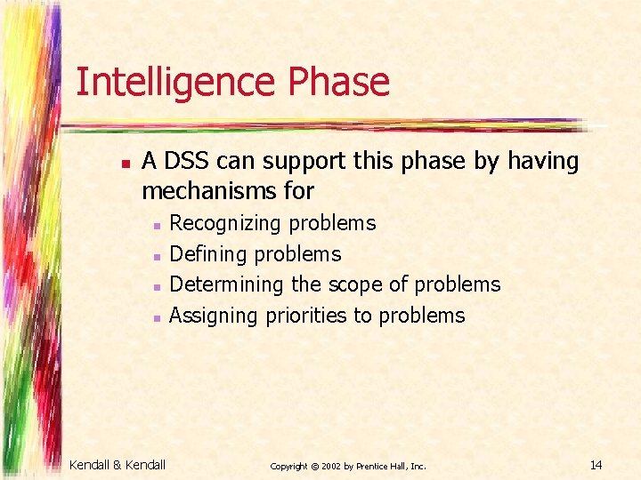 Intelligence Phase n A DSS can support this phase by having mechanisms for n