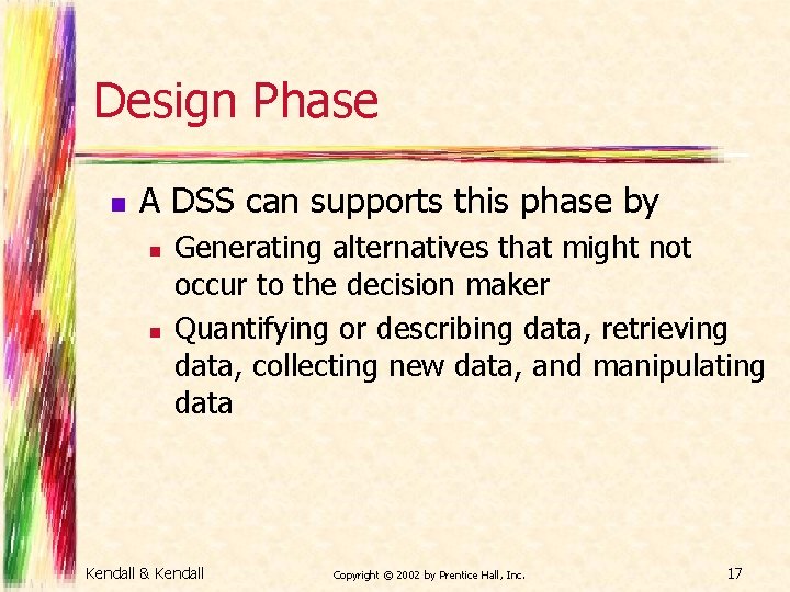 Design Phase n A DSS can supports this phase by n n Generating alternatives
