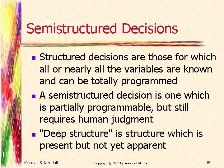 Semistructured Decisions n n n Structured decisions are those for which all or nearly