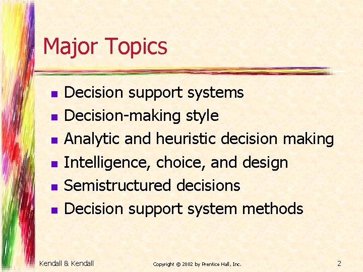 Major Topics n n n Decision support systems Decision-making style Analytic and heuristic decision