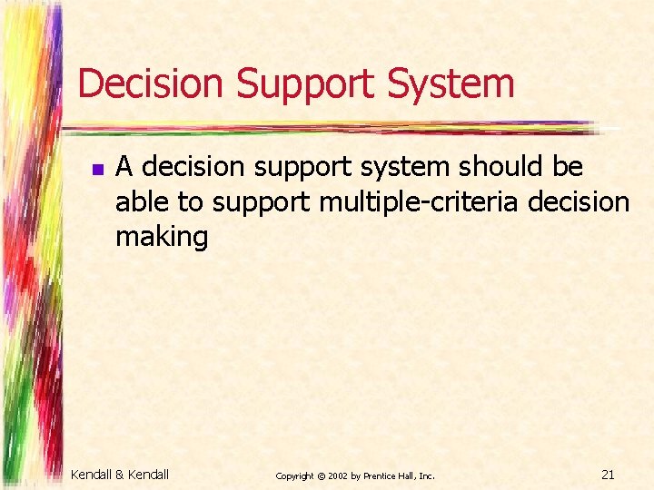 Decision Support System n A decision support system should be able to support multiple-criteria