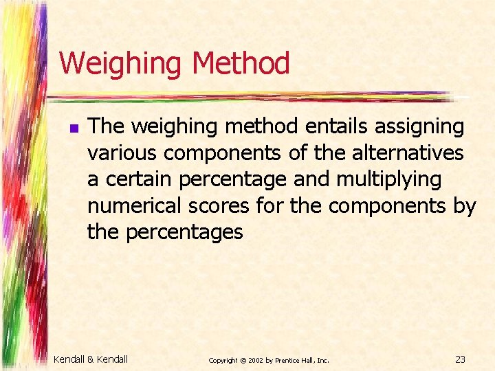 Weighing Method n The weighing method entails assigning various components of the alternatives a
