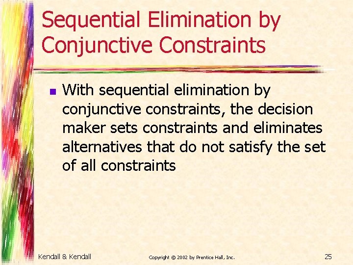 Sequential Elimination by Conjunctive Constraints n With sequential elimination by conjunctive constraints, the decision