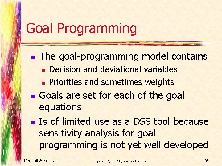 Goal Programming n The goal-programming model contains n n Decision and deviational variables Priorities