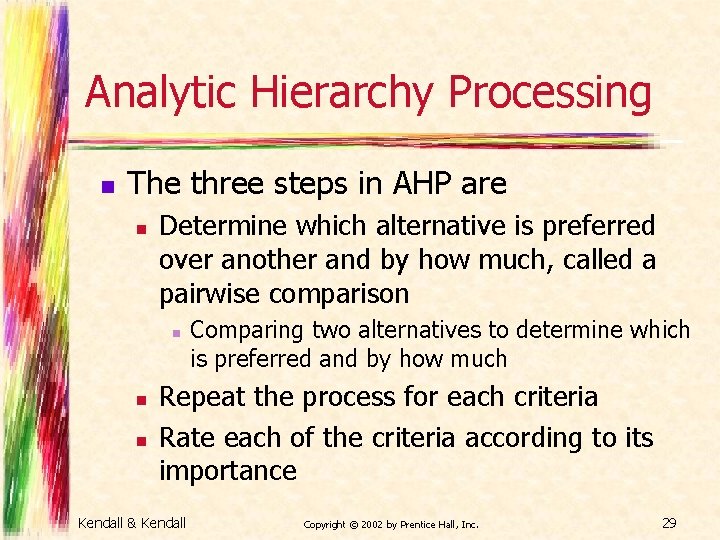 Analytic Hierarchy Processing n The three steps in AHP are n Determine which alternative