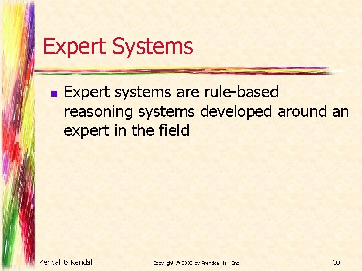 Expert Systems n Expert systems are rule-based reasoning systems developed around an expert in
