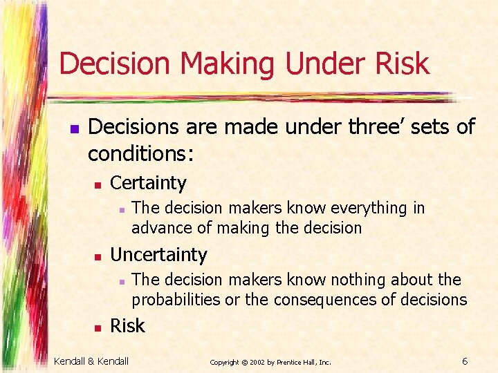 Decision Making Under Risk n Decisions are made under three’ sets of conditions: n