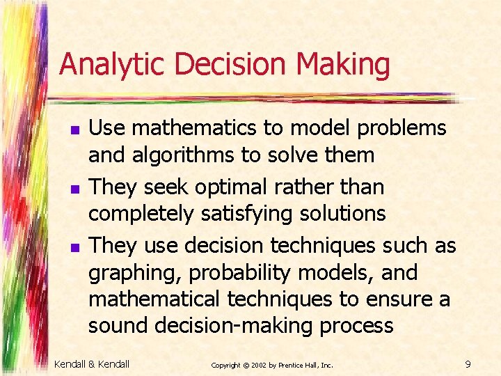 Analytic Decision Making n n n Use mathematics to model problems and algorithms to