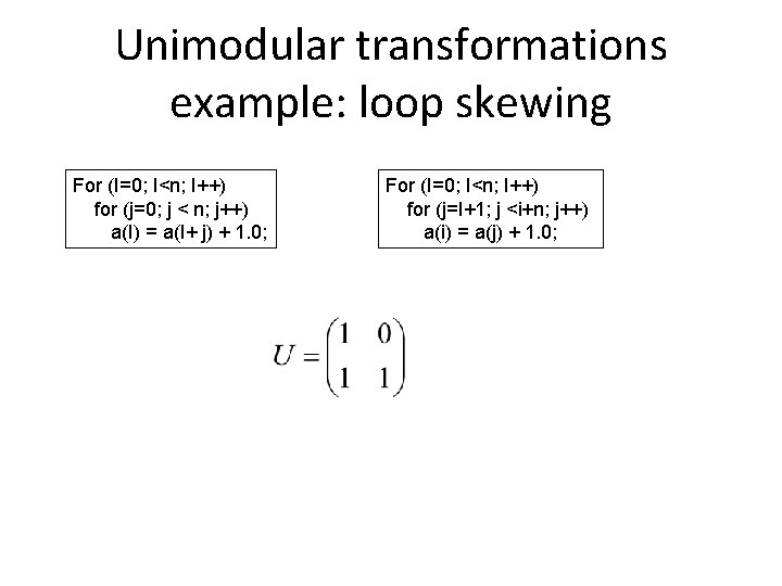 Unimodular transformations example: loop skewing For (I=0; I<n; I++) for (j=0; j < n;