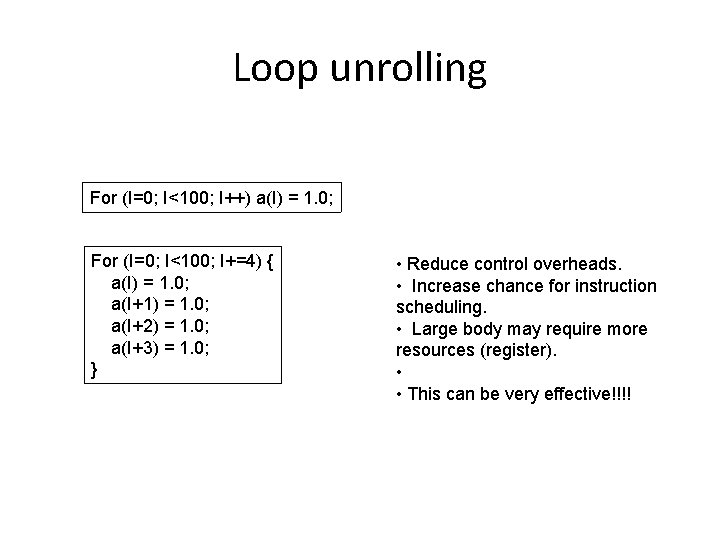 Loop unrolling For (I=0; I<100; I++) a(I) = 1. 0; For (I=0; I<100; I+=4)