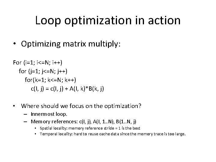 Loop optimization in action • Optimizing matrix multiply: For (i=1; i<=N; i++) for (j=1;