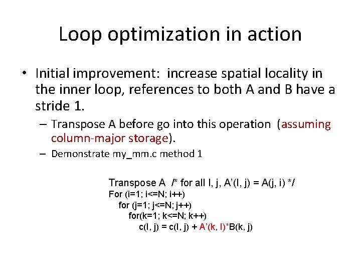 Loop optimization in action • Initial improvement: increase spatial locality in the inner loop,