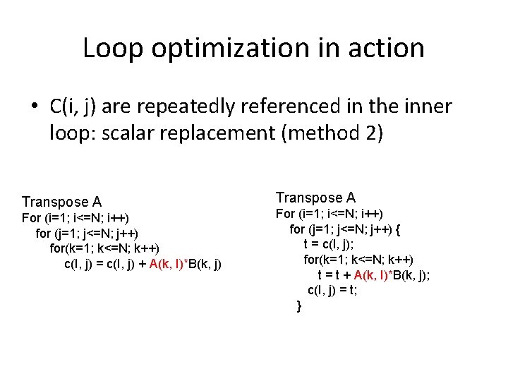 Loop optimization in action • C(i, j) are repeatedly referenced in the inner loop: