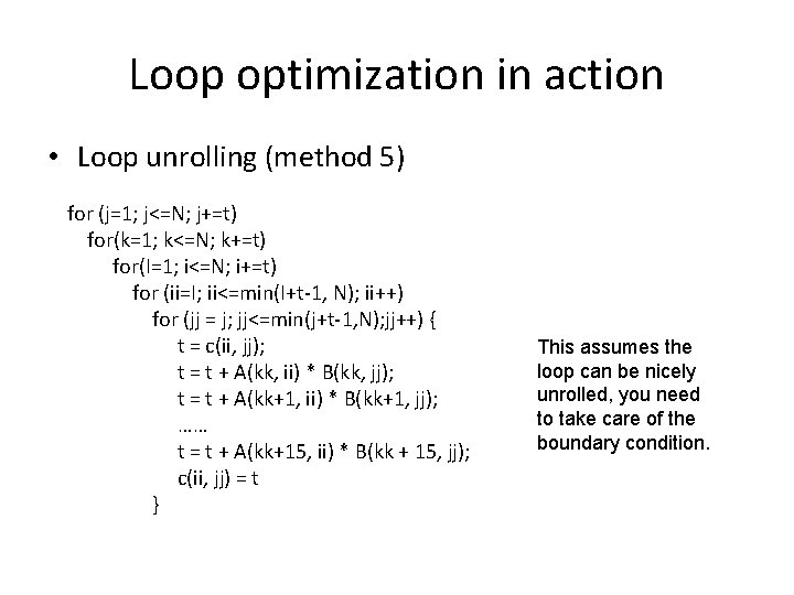 Loop optimization in action • Loop unrolling (method 5) for (j=1; j<=N; j+=t) for(k=1;