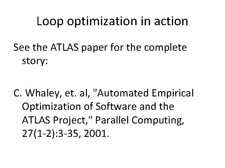Loop optimization in action See the ATLAS paper for the complete story: C. Whaley,