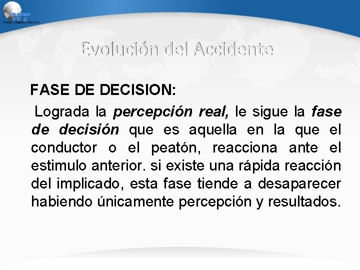 Evolución del Accidente FASE DE DECISION: Lograda la percepción real, le sigue la fase