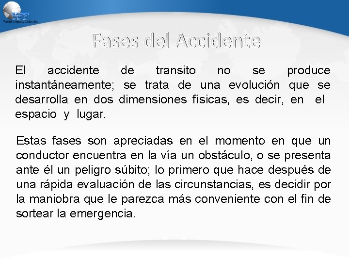 Fases del Accidente El accidente de transito no se produce instantáneamente; se trata de