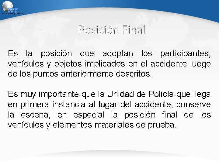Posición Final Es la posición que adoptan los participantes, vehículos y objetos implicados en