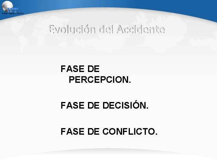 Evolución del Accidente FASE DE PERCEPCION. FASE DE DECISIÓN. FASE DE CONFLICTO. 