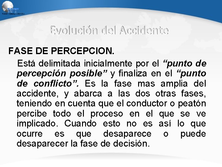 Evolución del Accidente FASE DE PERCEPCION. Está delimitada inicialmente por el “punto de percepción