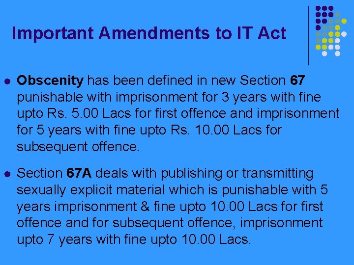 Important Amendments to IT Act l Obscenity has been defined in new Section 67